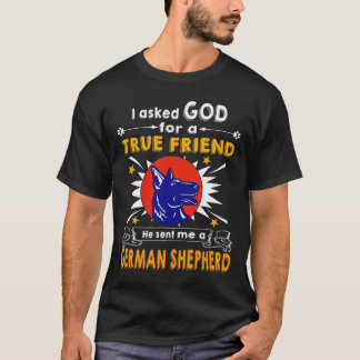 T-shirt 33 I Ask God For A True Friend He Sent Me A German