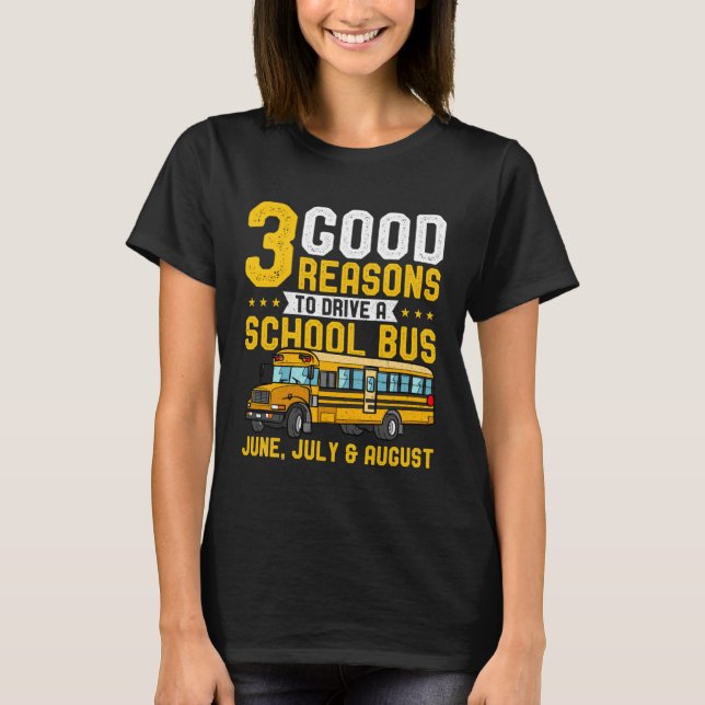 T-shirt 3 Good Reasons June July And August School Bus Dri (Devant)
