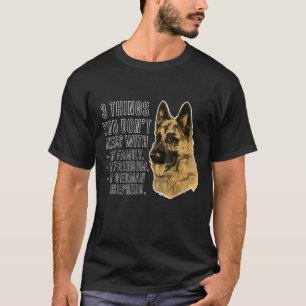 T-shirt 3 Things You dont Mess With German Shepherd