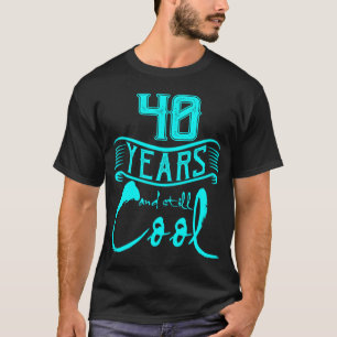 T-shirt 40 ans et refroidissent toujours les cadeaux