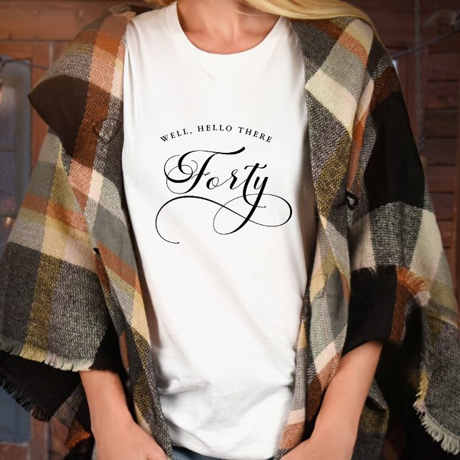 T-shirt 40e anniversaire Calligraphie Tourbillonnant Femme (Elegant Swirly Calligraphy 40th Birthday T-Shirt with Well, Hello There Forty Quote)