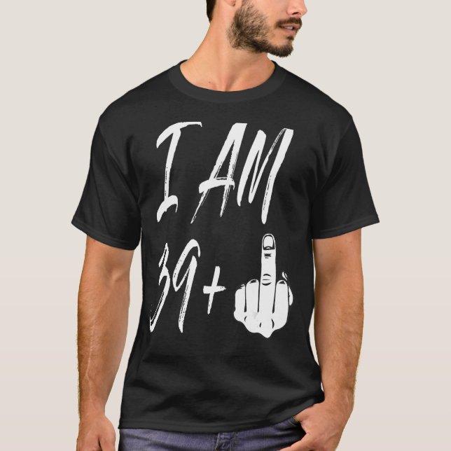T-shirt 40e anniversaire Je suis 39 + 1 Drôle Tee Main (Devant)