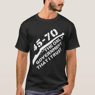 T-shirt 45-70 Le seul gouvernement auquel je fais confianc