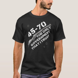 T-shirt 45-70 Le seul gouvernement auquel je fais confianc