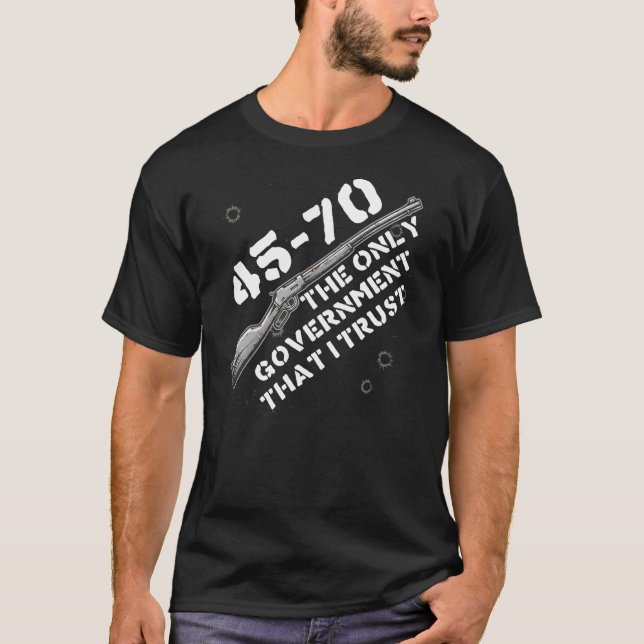 T-shirt 45-70 The Only Government I Trust - Guns, Firearms (Devant)