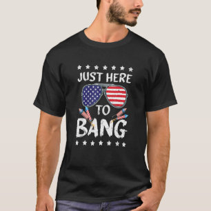 T-shirt 4 juillet Je Suis Juste Ici Pour Bang Usa Drapeau