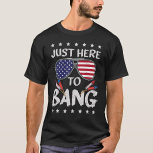 T-shirt 4 juillet Je suis juste ici pour Bang USA Drapeau 