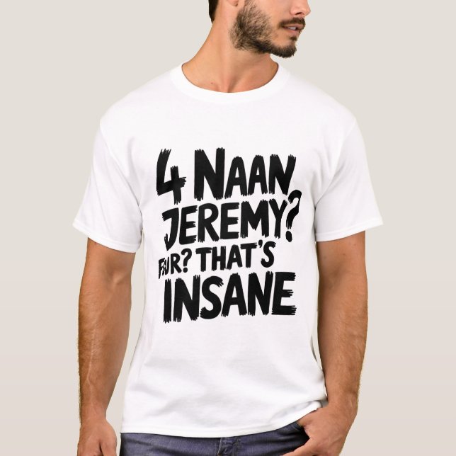 T-shirt 4 Naan Jeremy Four, C'est fou Peep Show Citation (Devant)
