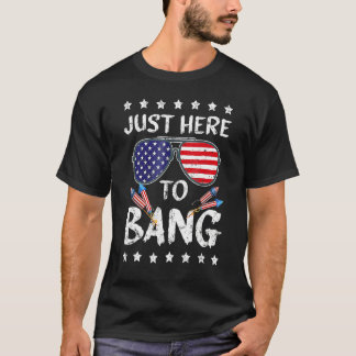 T-shirt 4th Of July I m Just Here To Bang USA Flag Sunglas