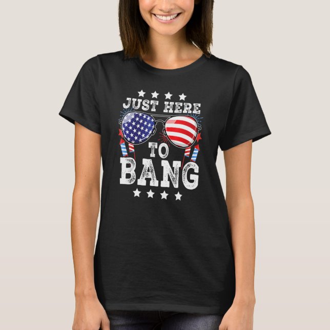 T-shirt 4th Of July Just Here To Bang American Flag Firewo (Devant)
