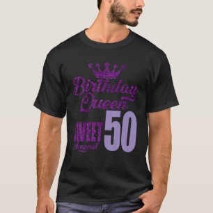 T-shirt 50 Ans Août Anniversaire Reine 50 Sweet For Wo