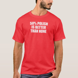 T-shirt 50% De Polonais Est Meilleur Que Aucun