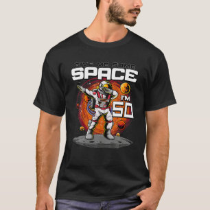 T-shirt 50e Anniversaire L'astronaute me donne un peu d'es