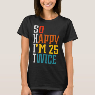 T-shirt 50e anniversaire Tee So Happy I'm 25 Twice Birthda