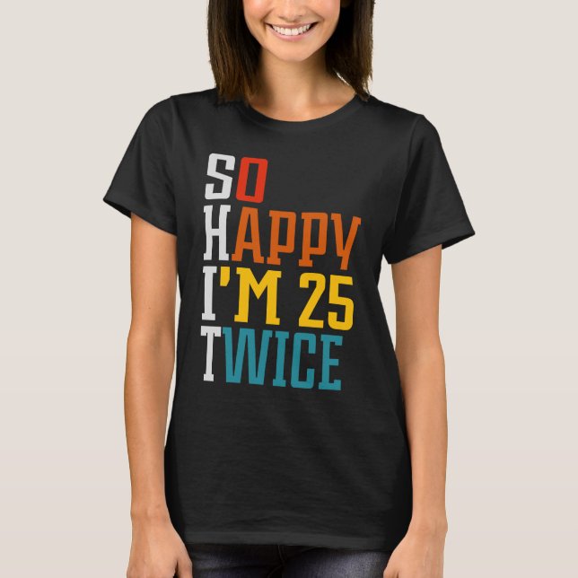 T-shirt 50e anniversaire Tee So Happy I'm 25 Twice Birthda (Devant)