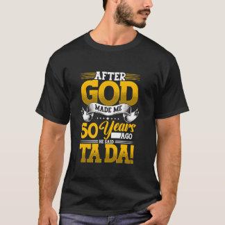 T-shirt 50ème Anniversaire Après Que Dieu M'Ait Fait Il Y 