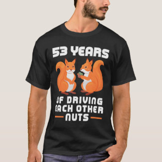 T-shirt 53 Year Of Driving Each Other Nuts Best Friend