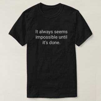 T-shirt 5. Ça semble toujours impossible jusqu'à ce que ce