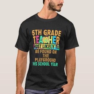 T-shirt 5th Grade Teacher Most Likely To Be Found On The P