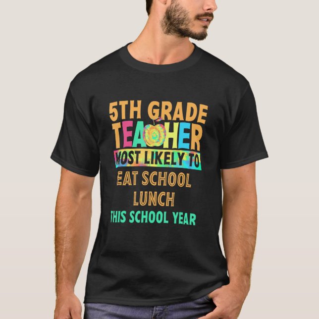 T-shirt 5th Grade Teacher Most Likely To Eat School Lunch  (Devant)