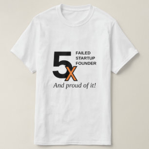 T-shirt 5x a échoué le fondateur de démarrage - et fier