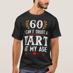 T-shirt 60 I Can't Trust Fart At My Age Funny 60th Birthda