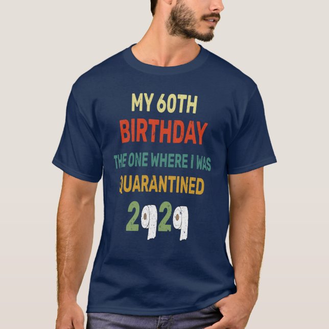 T-shirt 60e anniversaire celui où j'ai été mis en quaranta (Devant)
