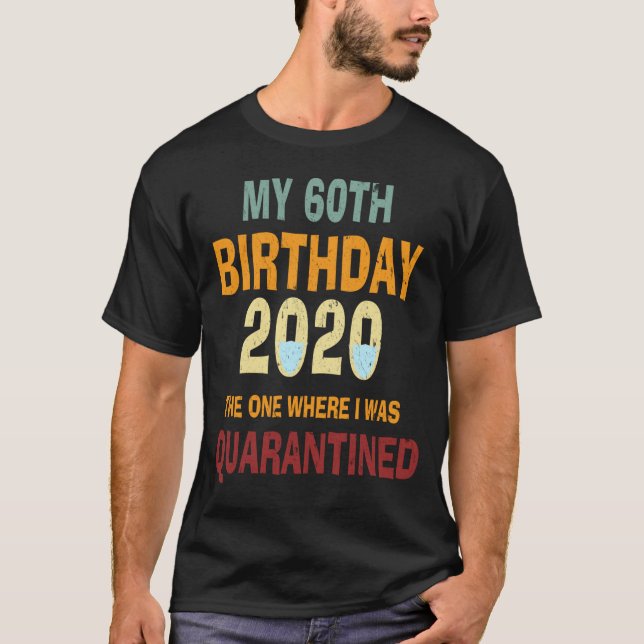 T-shirt 60e anniversaire celui où j'ai été mis en quaranta (Devant)