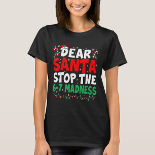 T-shirt 67 Cher Père Noël Arrête de Dire 6 7 Enfants Noël
