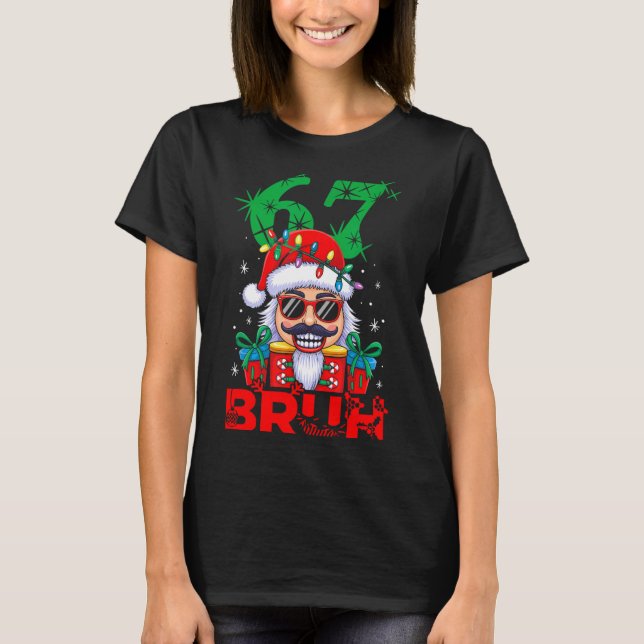 T-shirt 67 Christmas Nutcracker Bruh 6 7 Funny Christmas 6 (Devant)