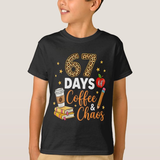 T-shirt 67 Days Of Coffee &amp; Chaos - 67th Day Of School (Devant)