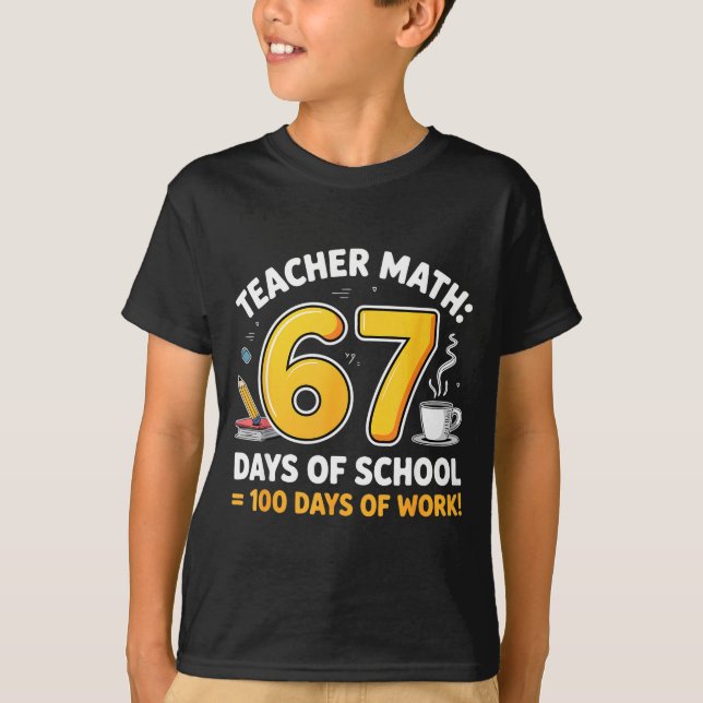 T-shirt 67 Days Of School = 100 Funny Six Seven Meme Teach (Devant)