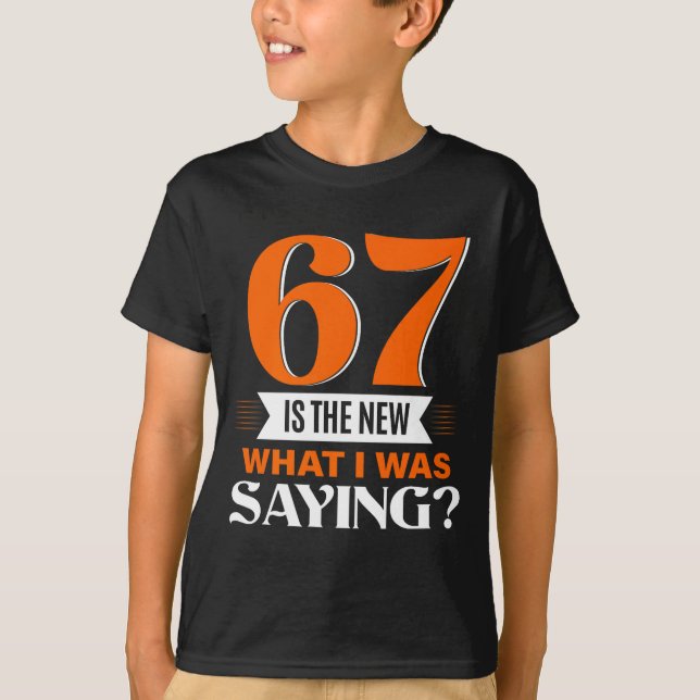 T-shirt 67 Is The New What I Was Saying Funny 67th Birthda (Devant)