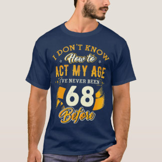 T-shirt 68e anniversaire Cadeaux amusant Comment agir mon 