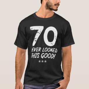 T-shirt 70 ans n'avait jamais l'air si bon anniversaire 70