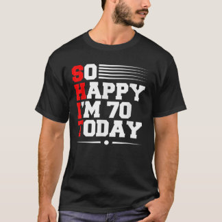 T-shirt 70E Anniversaire Si Heureux que j'ai 70 ans aujour