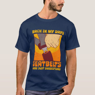 T-shirt 70s 80s Back In my Days Seatbelts Were Suggestions