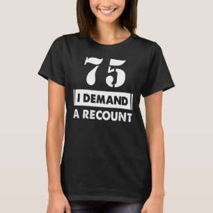 T-shirt 75 Anniversaire Demande Recomptage 75 Ans