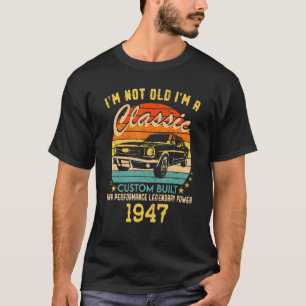 T-shirt 75 ans I'm Not Old I'm A Classic 1947 75th B