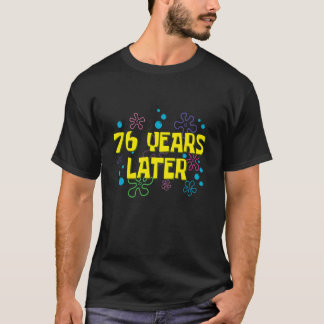 T-shirt 76th Birthday 76 Years Later 76 Years Old Bday Lon