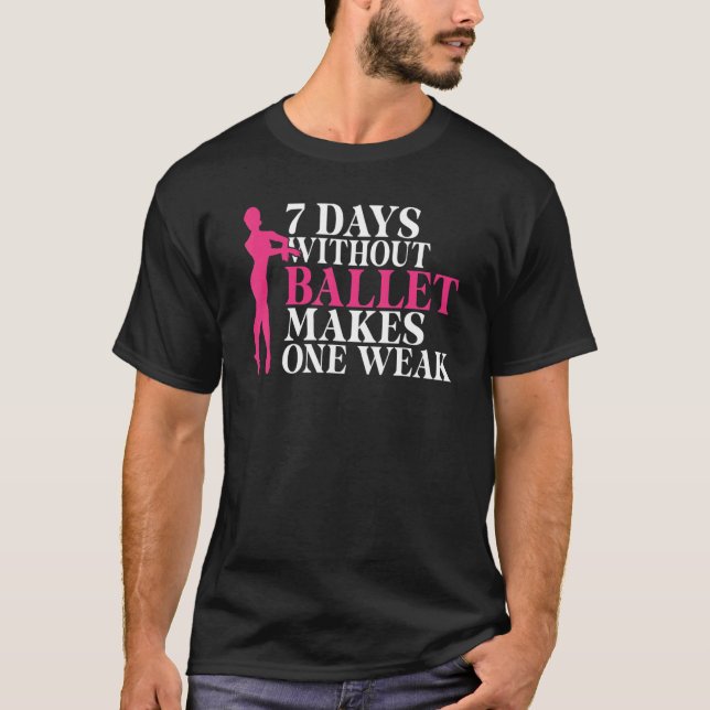 T-shirt 7 Days without Ballet makes one Weak Dancing Balle (Devant)