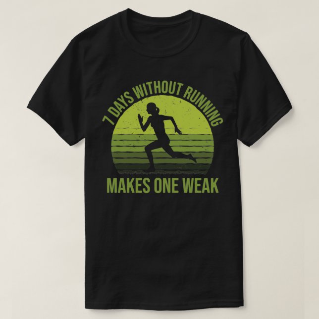 T-shirt 7 Jours Sans Courir Fait Une Faible Femme Coureur (Design devant)
