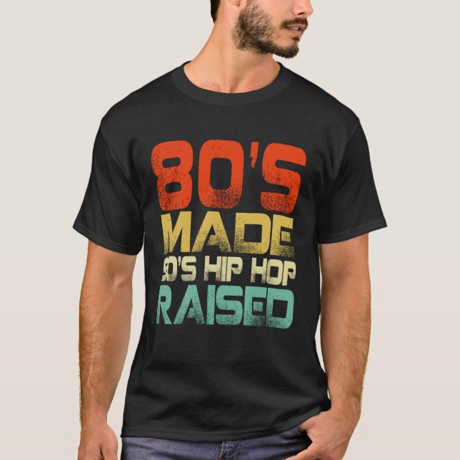 T-shirt 80s Made 90s Hip Hop Raised (Devant)