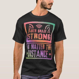 T-shirt 8Th Grade Strong No Matter The Distance Teacher St