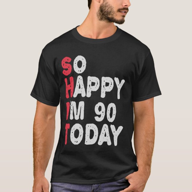 T-shirt 90e anniversaire So Happy I'm 90 Today Drôle cadea (Devant)