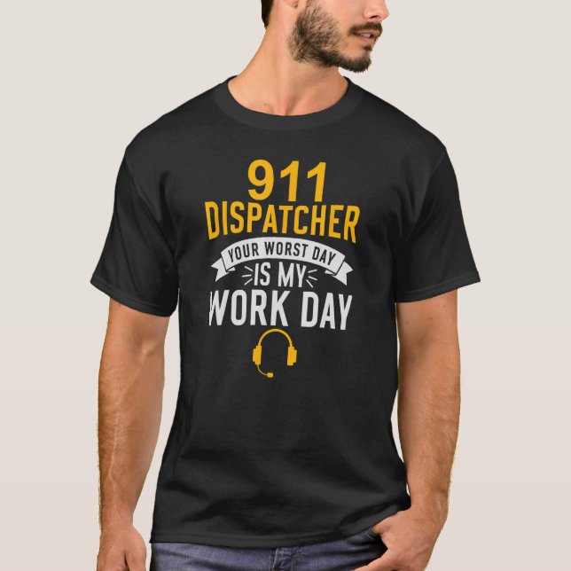 T-shirt 911 Dispatcher Your Worst Day Is My Work Day (Devant)