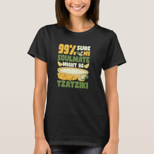 T-shirt 99 sûr que mon âme soeur pourrait être tzatziki Gy