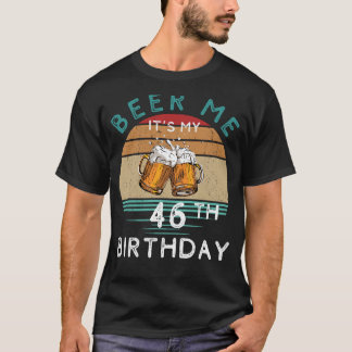 T-shirt À 46 ! Bière moi C'est mon 46e anniversaire C drôl
