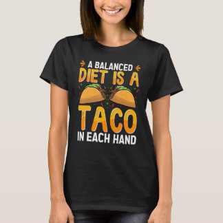 T-shirt A Balanced Diet Is A Taco In Each Hand Mexican Foo