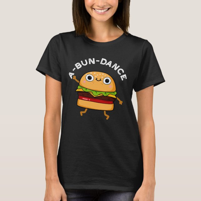 T-shirt A-bun-dance Danseuse Dansante Danseuse Burger Pun  (Devant)